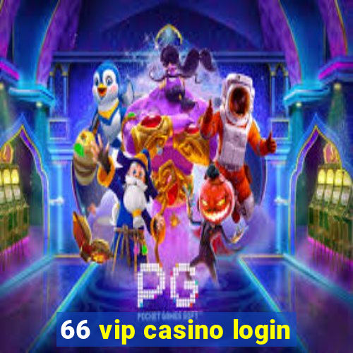 66 vip casino login